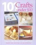 101 Crafts Under $10 - Easy-to-make Ideas For Gifts And Home B000RIYMA4 Book Cover