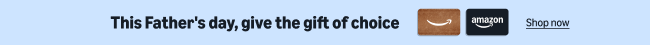 This Father's day, give the gift of choice