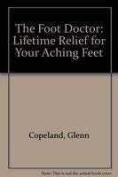 The Foot Doctor: Lifetime Relief for Your Aching Feet