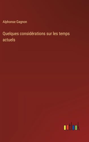 Quelques considérations sur les temps actuels (French Edition)