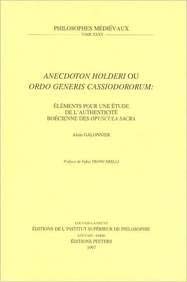 Anecdoton Holderi Ou Ordo Generis Cassiodororum: Elements Pour Une Etude de l'Authenticite Boecienne Des Opuscula Sacra