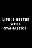 Gin Tasting Journal - Life Is Better With Gymnastics Saying for Gymnast, Cute Gift: Gymnastics, Specialty Gin & Tonic Notebook Log Book Diary for ... Unique Gin Lovers Gifts for Women & Men,Hour