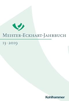Meister-Eckhart-Jahrbuch: Band 13 (2019): Von Meister Eckhart Bis Martin Luther