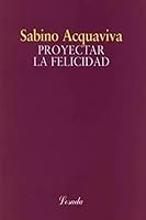 Proyectar La Felicicdad (Spanish Edition) 950037823X Book Cover