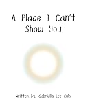 A Place I Can’t Show You