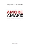 Amore Amaro. La Vita, Le Relazioni, I Sentimenti, Le Emozioni. Nuova Ediz. - 2