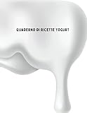  Quaderno di Ricette Yogurt: Ricettario dello yogurt da completare con 100 ricette, giornale di ricette, regalo per Natale