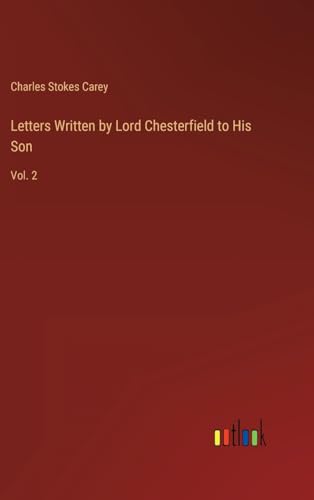 Letters Written by Lord Chesterfield to His Son: Vol. 2