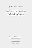 Paul and the Ancient Celebrity Circuit: The Cross and Moral Transformation (Wissenschaftliche Untersuchungen Zum Neuen Testament, 430)