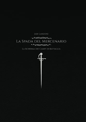 La Spada del Mercenario: La Scherma dei Campi di Battaglia