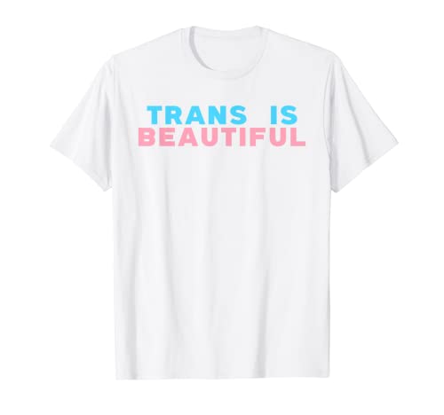Trans is Beautiful - Empowering, Inclusive, and Supportive T-Shirt