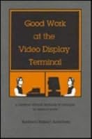 Good Work at the Video Display Terminal: A Feminist Ethical Analysis of Changes in Clerical Work 0870496182 Book Cover