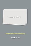 absence of clutter: minimal writing as art and literature (Mit Press)