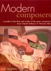 Modern Composers: A Guide to the Lives and Works of the Great Modern Composers from Claude Debussy to Thomas Ades Paperback – Import, 31 December 2016