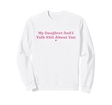My Daughter and I Talk Shit About You Funny Mom Daughter Sweatshirt