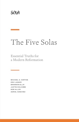 The Five Solas: Essential Truths for a Modern Reformation