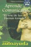 Aprende a comunicarte/Learning how to communicate: El arte de las buenas formas/ The art of good forms (Coleccion autoayuda) 8496249220 Book Cover