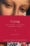 Crying: The Natural and Cultural History of Tears