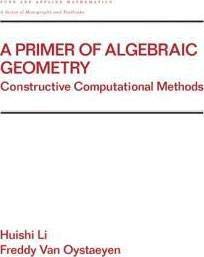 Buy A Primer of Algebraic Geometry: Constructive Computational Methods ...