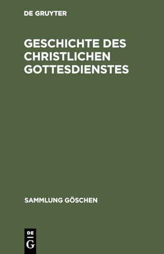 Geschichte des christlichen Gottesdienstes (Sammlung Göschen, 1202/1202a) (German Edition)