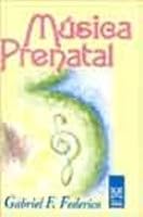 Musica Prenatal/ Prenatal Music: Reflexiones Para Compartir Con El Bebe Durante Su Gestacion / Reflections to Share With Your Baby During Its Development (Medicina) 9501712613 Book Cover