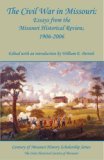 The Civil War in Missouri: Essays from the Missouri Historical Review, 1906-2006