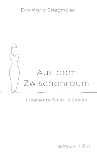 Aus dem Zwischenraum: Fragmente für stille Seelen