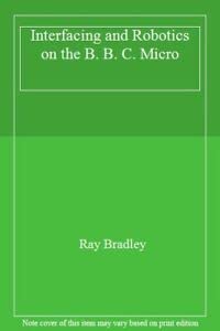 Paperback Interfacing and Robotics on the B. B. C. Micro Book