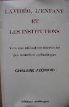 La vidéo, l'enfant et les institutions Ghislaine Azémard