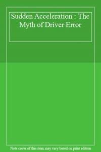 Hardcover Sudden Acceleration: The Myth of Driver Error Book