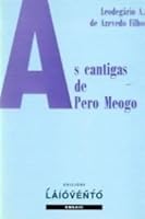 As Cantigas de Pero Meogo: Estabelecimento Critico DOS Textos, Analise Literaria, Glossario E Reproducao Fac-Similar DOS Manuscritos 8487847633 Book Cover