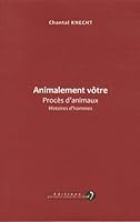 Animalement vôtre : Procès d'animaux, histoires d'hommes 2919113070 Book Cover