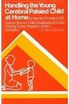 Unknown Binding HANDLING THE YOUNG CEREBRAL PALSIED CHILD AT HOME Book