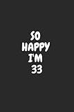 Photo Gallery so happy i m 33: funny 33nd birthday journal / notebook / diary / notepad / appreciation gift / unique card alternative / 33 year old gift ( 6 x 9 blank lined paperback ) Photo Gallery so happy i m 33: funny 33nd birthday journal / notebook / diary / notepad / appreciation gift / unique card alternative / 33 year old gift ( 6 x 9 blank lined paperback )