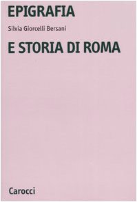 Giorcelli Bersani, S: Epigrafia e storia di Roma