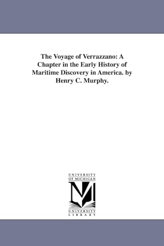 The voyage of Verrazzano: a chapter in the early history of maritime discovery in America. By Henry C. Murphy.
