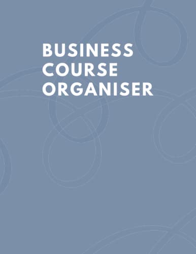 Business Course Organiser: The Ultimate Notebook For Every Webinar, Live And Course You Attend.