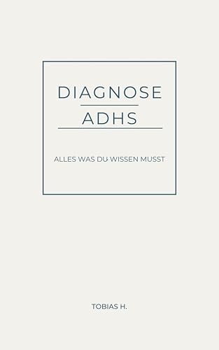 Diagnose ADHS - alles was du wissen musst (German Edition)