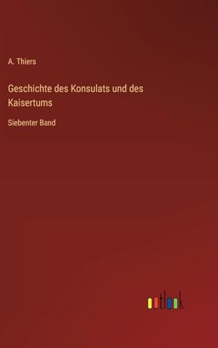 Geschichte des Konsulats und des Kaisertums: Siebenter Band (German Edition)