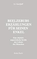 Beelzebubs Erzählungen für seinen Enkel. Erstes Buch: Eine objektive unparteiische Kritik des Lebens des Menschen. All und Alles. 1. Serie 1. Serie 0982351801 Book Cover