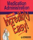 Medication Administration Made Incredibly Easy 1582552223 Book Cover