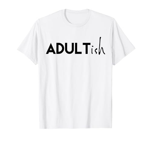 Adult Ish T Shirt Adultish Tshirt Damen und Herren Funny T-Shirt