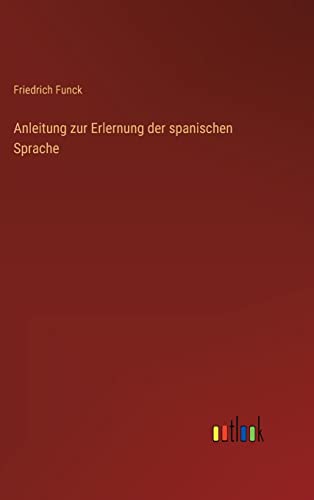 Anleitung zur Erlernung der spanischen Sprache (German Edition)