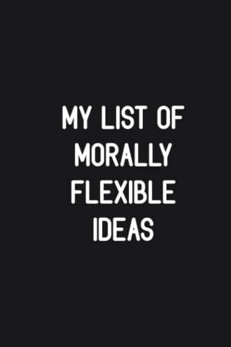My List Of Morally Flexible Ideas: Funny, Jokes, Sarcastic, Blank, Lined Daily Journal/Notebook is a great gift for family image 2