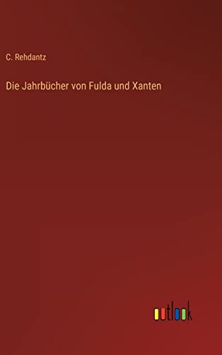 Die Jahrbücher von Fulda und Xanten (German Edition)