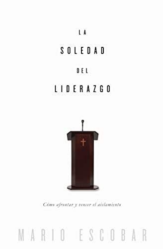 La soledad del liderazgo: Cómo afrontar y vencer el aislamiento (Spanish Edition)