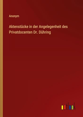 Aktenstücke in der Angelegenheit des Privatdocenten Dr. Dühring (German Edition)