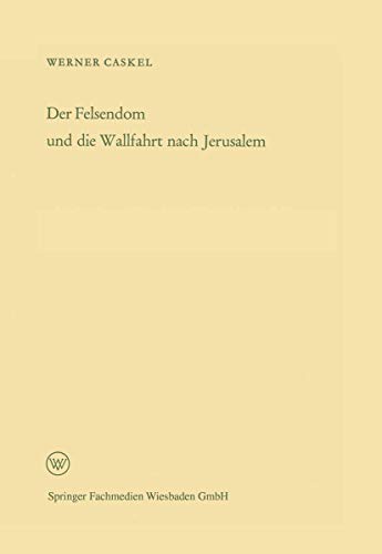 Der Felsendom und die Wallfahrt nach Jerusalem (Arbeitsgemeinschaft für Forschung des Landes Nordrhein-Westfalen, 114) (German Edition)