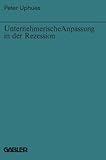Unternehmerische Anpassung in der Rezession (Bochumer Beiträge zur Unternehmensführung und Unternehmensforschung, 21, Band 21) - Peter Uphues 