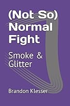 Discover Kindle Edition (Not So) Normal Fight: Smoke & Glitter (A (Not So ) Series) Unabridged Insights Premium Access Editor's Choice